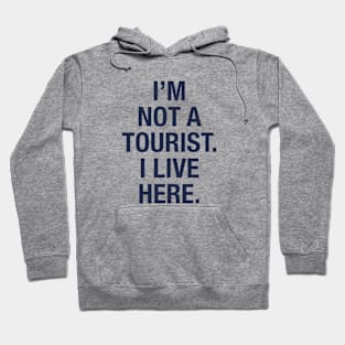 I'm not a tourist. I live here. (navy) Hoodie